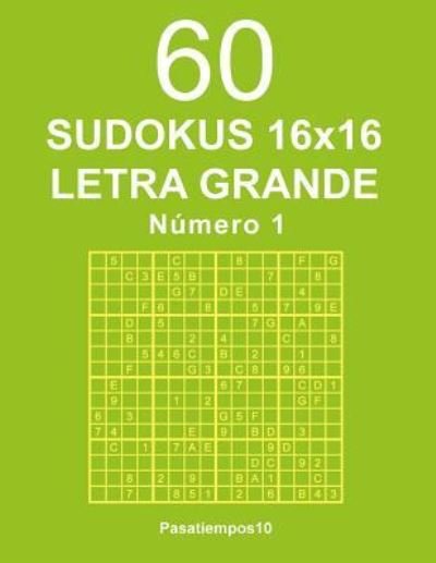 60 Sudokus 16x16 Letra Grande - N. 1 - Pasatiempos10 - Bøger - Createspace Independent Publishing Platf - 9781537506548 - 6. september 2016