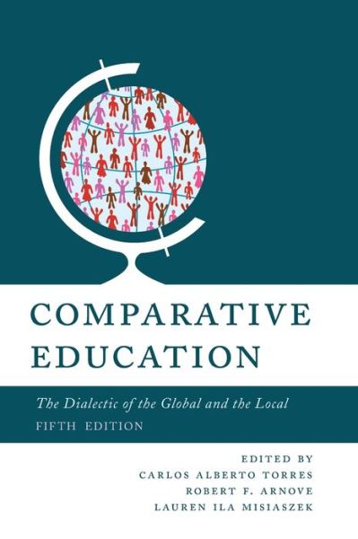 Comparative Education: The Dialectic of the Global and the Local - Carlos Alberto Torres - Books - Rowman & Littlefield - 9781538145548 - August 5, 2022