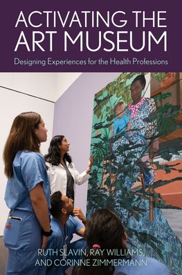 Cover for Ruth Slavin · Activating the Art Museum: Designing Experiences for the Health Professions - American Alliance of Museums (Paperback Book) (2023)