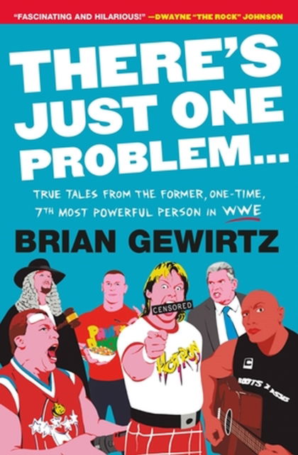 There's Just One Problem...: True Tales from the Former, One-Time, 7th Most Powerful Person in WWE - Brian Gewirtz - Books - Little, Brown & Company - 9781538710548 - August 17, 2023