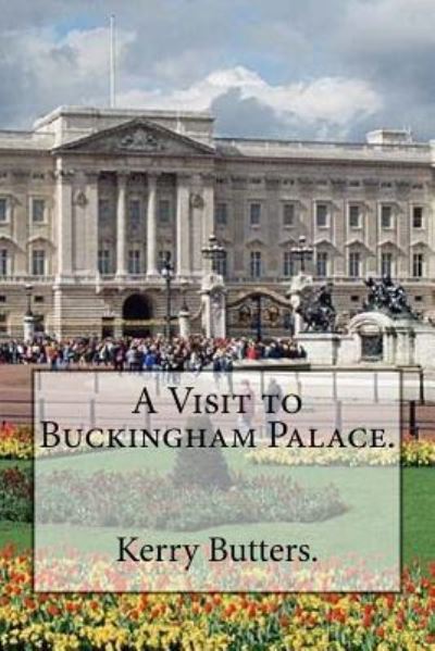 Cover for Kerry Butters · A Visit to Buckingham Palace. (Paperback Book) (2016)