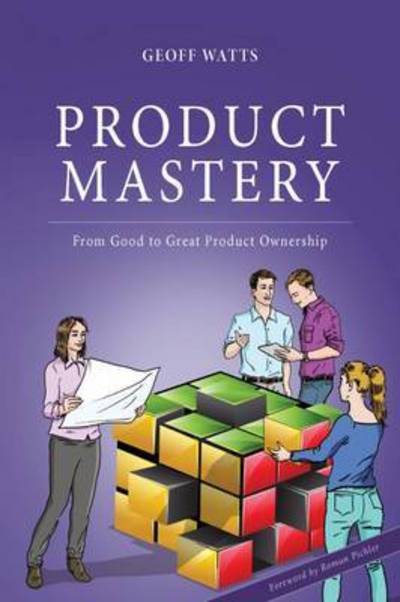 Product Mastery: From Good to Great Product Ownership (Paperback Book) (2017)