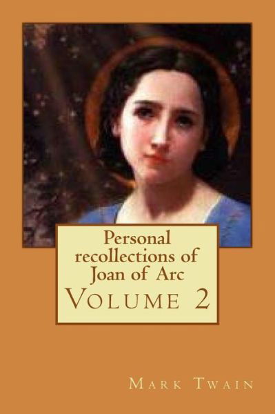 Personal recollections of Joan of Arc - Mark Twain - Książki - Createspace Independent Publishing Platf - 9781540760548 - 1 grudnia 2016