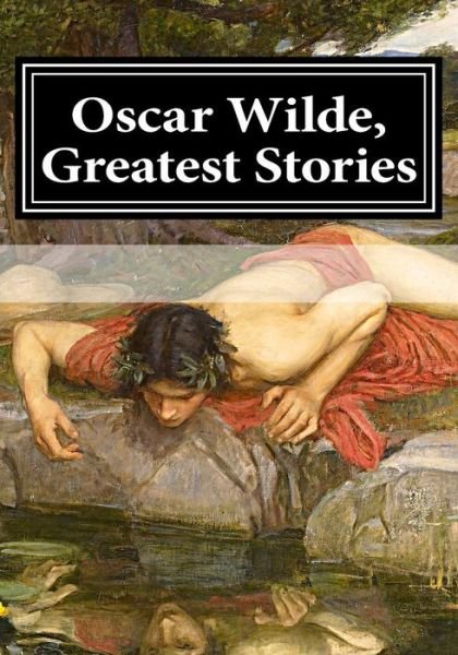 Oscar Wilde, Greatest Stories - Oscar Wilde - Books - Createspace Independent Publishing Platf - 9781543194548 - February 18, 2017