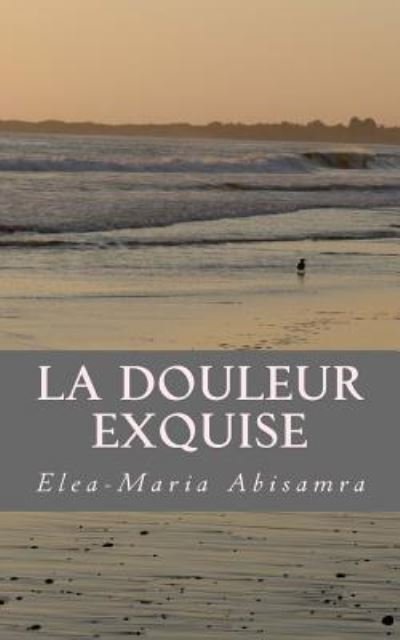 Cover for Elea-maria Abisamra · La Douleur Exquise (Paperback Book) (2017)