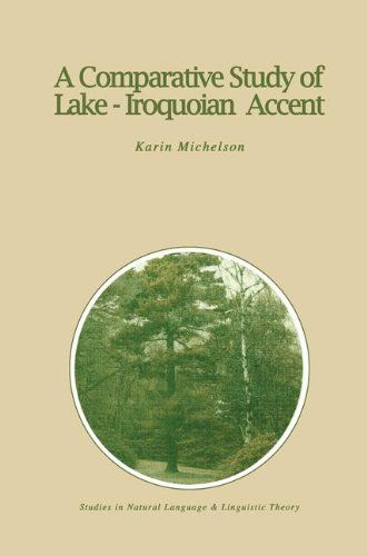 K.E. Michelson · A Comparative Study of Lake-Iroquoian Accent - Studies in Natural Language and Linguistic Theory (Hardcover Book) [1988 edition] (1988)