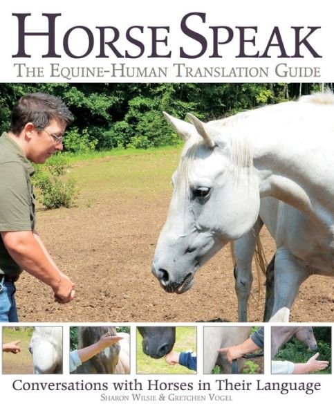 Cover for Sharon Wilsie · Horse Speak: An Equine-Human Translation Guide: Conversations with Horses in Their Language (Paperback Book) (2016)