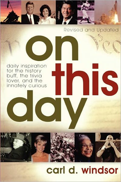 Cover for Carl D. Windsor · On This Day: Daily Inspiration for the History Buff, the Trivia Lover, and the Innately Curious (Paperback Book) [Rev and Updated edition] (2006)