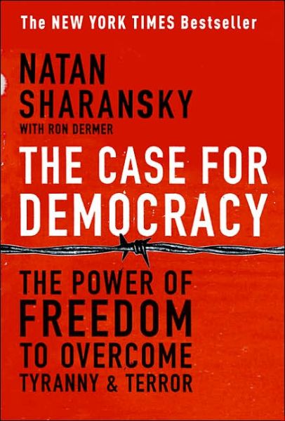 The Case For Democracy: The Power of Freedom to Overcome Tyranny and Terror - Natan Sharansky - Books - PublicAffairs,U.S. - 9781586483548 - February 7, 2006