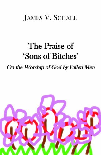 Cover for James V. Schall · The Praise of `Sons of Bitches` – On the Worship of God by Fallen Men (Paperback Book) (2019)