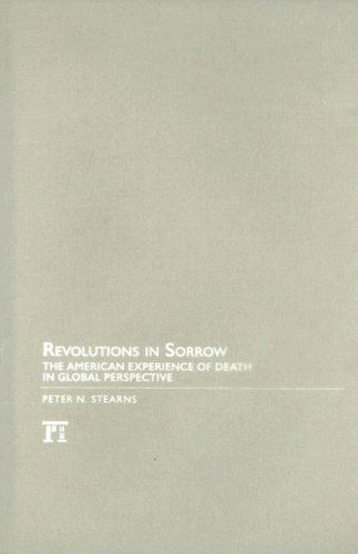 Revolutions in Sorrow: The American Experience of Death in Global Perspective - United States in the World - Peter N. Stearns - Libros - Taylor & Francis Inc - 9781594514548 - 30 de agosto de 2007