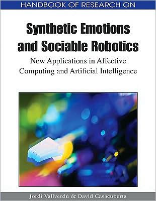 Handbook of Research on Synthetic Emotions and Sociable Robotics: New Applications in Affective Computing and Artificial Intelligence - Jordi Vallverdu - Livros - IGI Global - 9781605663548 - 31 de maio de 2009