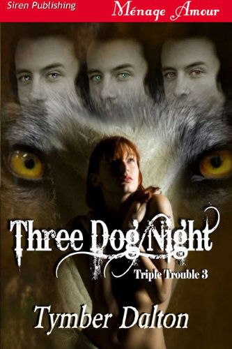 Cover for Tymber Dalton · Three Dog Night [triple Trouble 3] (Siren Publishing Menage Amour) (Paperback Book) (2010)