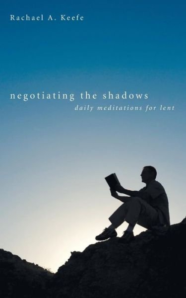 Cover for Rachael A. Keefe · Negotiating the Shadows: Daily Meditations for Lent (Paperback Bog) (2010)