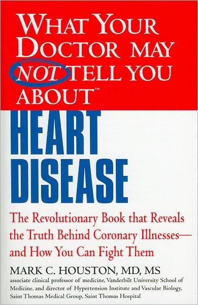 Cover for Houston, Dr. Mark C., MD · What Your Dr...Heart Disease: The Revolutionary Book that Reveals the Truth Behind Coronary Illnesses - and How You Can Fight Them (Paperback Book) (2012)