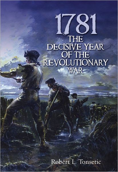 Cover for Robert L. Tonsetic · 1781: The Decisive Year of the Revolutionary War (Paperback Book) (2013)