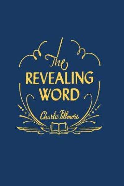 The Revealing Word - Charles Fillmore - Books - Martino Fine Books - 9781614276548 - June 26, 2014