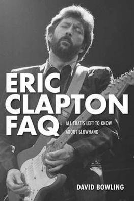 Eric Clapton FAQ: All That's Left to Know About Slowhand - FAQ - David Bowling - Böcker - Hal Leonard Corporation - 9781617134548 - 1 maj 2013