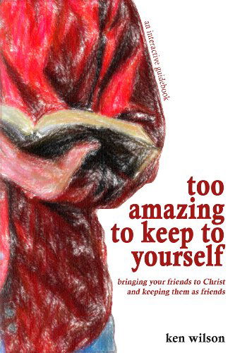 Cover for Ken Wilson · Too Amazing to Keep to Yourself (Paperback Book) (2014)