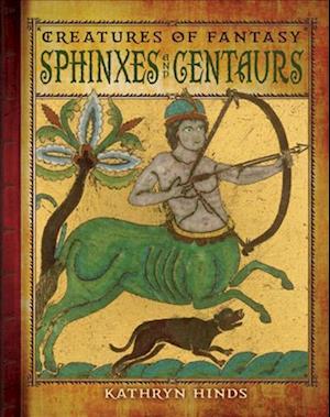 Sphinxes and Centaurs - Kathryn Hinds - Books - Cavendish Square Publishing LLC - 9781627120548 - August 16, 2013