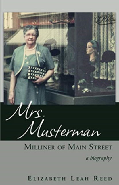 Cover for Elizabeth Leah Reed · Mrs. Musterman, Milliner of Main Street: A Biography (Paperback Book) (2021)