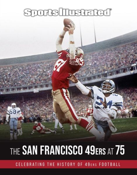 Cover for The Editors of Sport · Sports Illustrated The San Francisco 49ers at 75 (Hardcover Book) (2021)