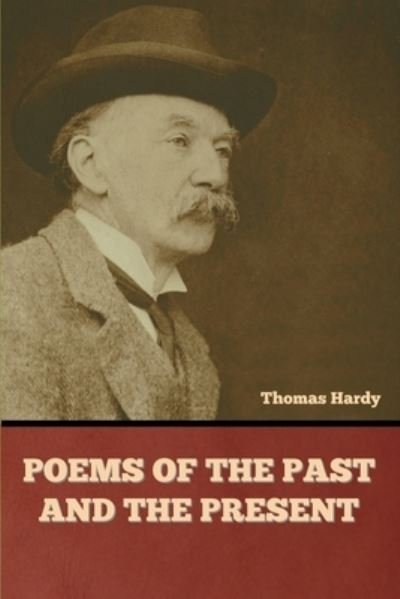 Poems of the Past and the Present - Thomas Hardy - Boeken - Bibliotech Press - 9781636379548 - 20 september 2022