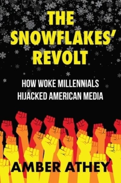 Cover for Amber Athey · The Snowflakes' Revolt: How Woke Millennials Hijacked American Media (Hardcover Book) (2023)