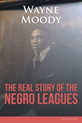 Cover for Moody Wayne · The Real Story of The Negro Leagues (Paperback Book) (2022)