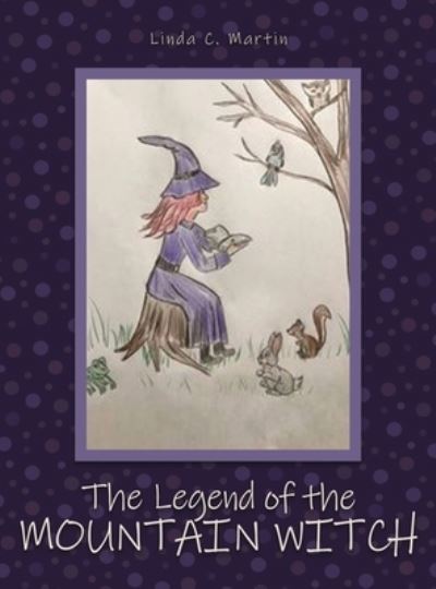 The Legend of the Mountain Witch - Linda C. Martin - Bücher - Dorrance Publishing Co. - 9781638672548 - 21. Oktober 2021