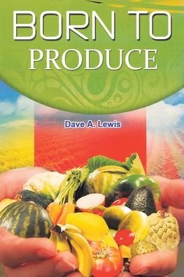 Cover for Dave A Lewis · Born to Produce (Paperback Book) (2021)