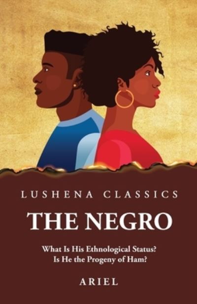 Negro What Is His Ethnological Status? Is He the Progeny of Ham? - Ariel - Books - Lushena Books - 9781639237548 - April 3, 2023