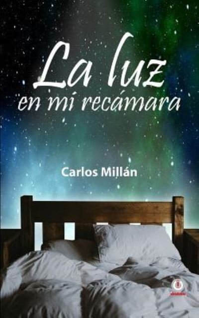 Cover for Carlos Millan · La Luz En Mi Recamara (Pocketbok) (2018)