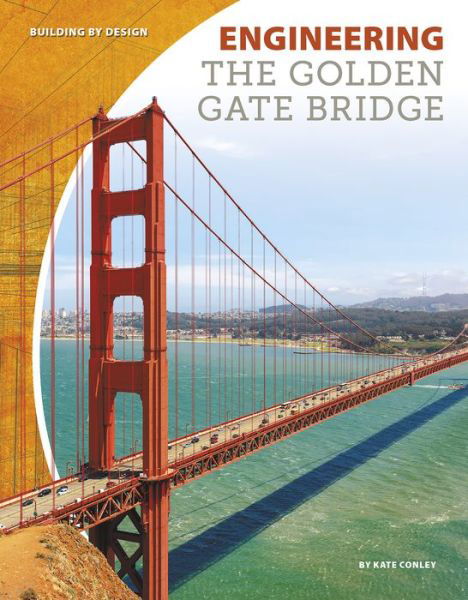 Cover for Kate Conley · Engineering the Golden Gate Bridge - Building by Design (Paperback Book) (2018)