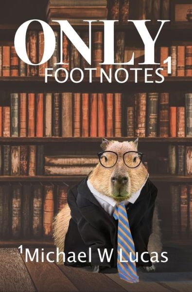 Cover for Michael W Lucas · Only Footnotes (Hardcover Book) (2021)