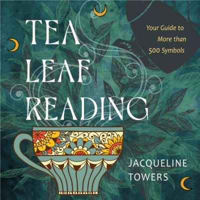 Cover for Towers, Jacqueline (Jacqueline Towers) · Tea Leaf Reading: Your Guide to More Than 500 Symbols (Innbunden bok) (2024)