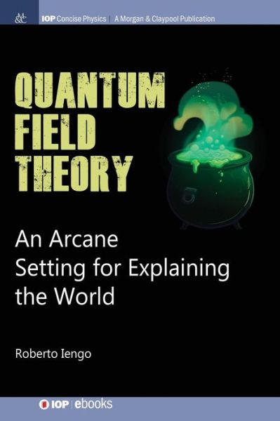 Cover for Roberto Iengo · Quantum Field Theory: An Arcane Setting for Explaining the World - IOP Concise Physics (Gebundenes Buch) (2018)