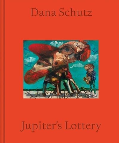 Cover for Dana Schutz · Dana Schutz: Jupiter's Lottery (Hardcover Book) (2025)