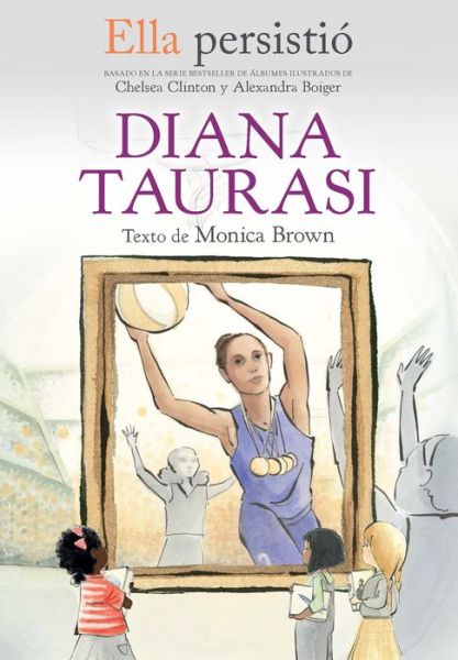 Cover for Monica Brown · Ella Persistió : Diana Taurasi / She Persisted (Book) (2023)