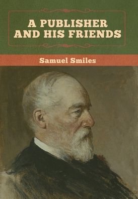 Cover for Samuel Smiles · A Publisher and His Friends (Hardcover Book) (2020)