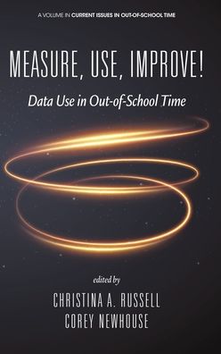 Cover for Measure, Use, Improve!: Data Use in Out-of-School Time - Current Issues in Out-of-School Time (Hardcover Book) (2020)