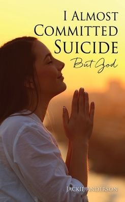 Cover for Jackie Anderson · I Almost Committed Suicide But God (Paperback Bog) (2022)