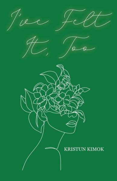 I've Felt It, Too - Kristun Kimok - Books - Gatekeeper Press - 9781662907548 - February 24, 2021