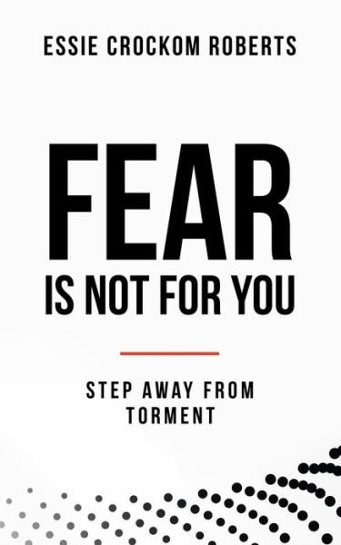 Fear Is Not for You - Essie Crockom Roberts - Livros - Authorhouse - 9781665526548 - 23 de maio de 2021