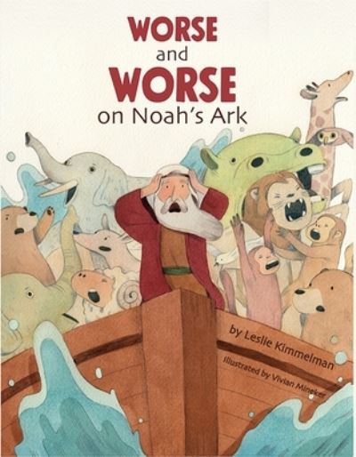 Cover for Leslie Kimmelman · Worse and Worse on Noah's Ark (Book) (2010)