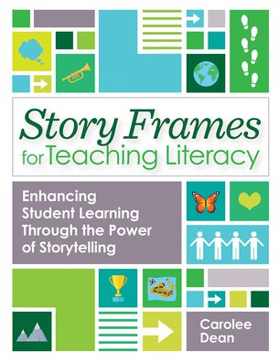 Cover for Carolee Dean · Story Frames for Teaching Literacy: Enhancing Student Learning Through the Power of Storytelling (Paperback Book) (2021)