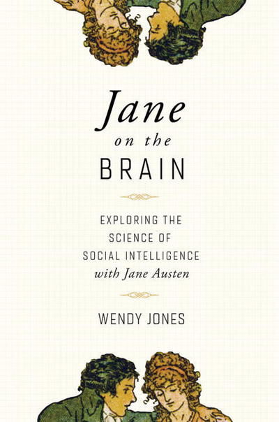 Cover for Wendy Jones · Jane on the Brain: Exploring the Science of Social Intelligence with Jane Austen (Hardcover Book) (2018)