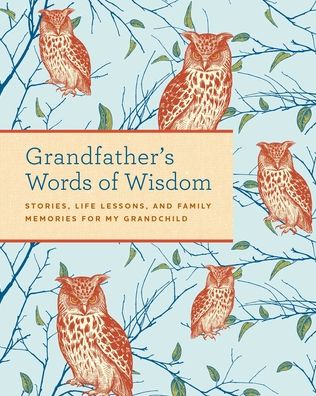 Grandfather's Words of Wisdom Journal: Stories, Life Lessons and Family Memories for My Grandchild - Weldon Owen - Books - Weldon Owen - 9781681887548 - August 1, 2021