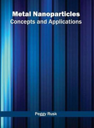 Cover for Peggy Rusk · Metal Nanoparticles: Concepts and Applications (Hardcover Book) (2016)