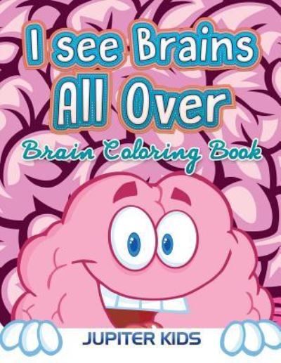 Cover for Jupiter Kids · I see Brains All Over: Brain Coloring Book (Paperback Book) (2016)